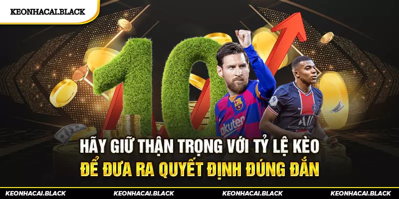 Hãy giữ thận trọng với tỷ lệ kèo để đưa ra quyết định đúng đắn