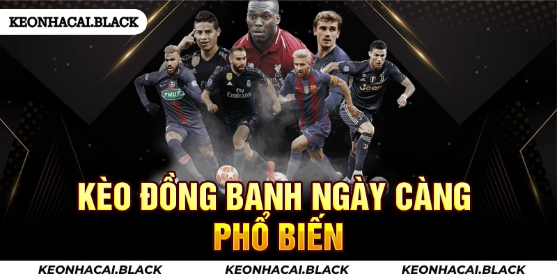Kèo đồng banh ngày càng phổ biến