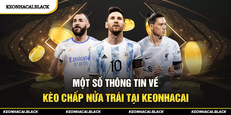 Một số thông tin về Kèo chấp nửa trái tại keonhacai