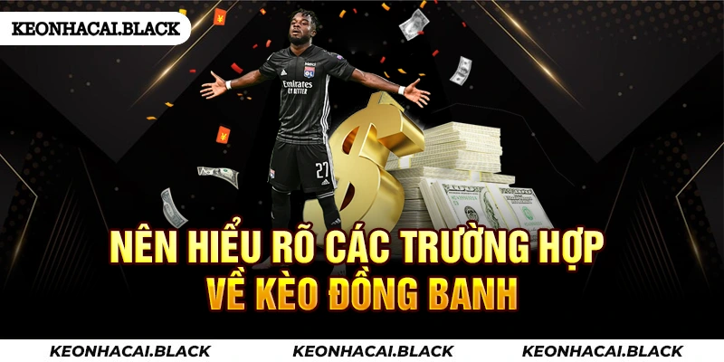 Nên hiểu rõ các trường hợp về kèo đồng banh