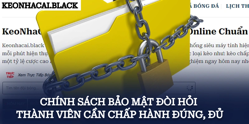 Chính sách bảo mật đòi hỏi thành viên cần chấp hành đúng, đủ