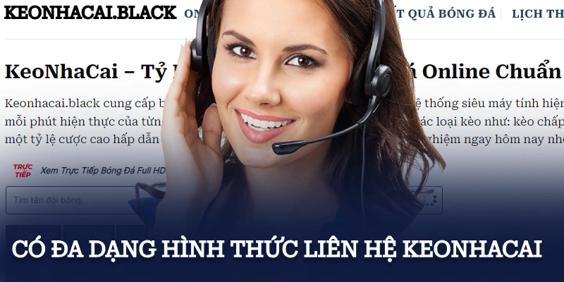 Có đa dạng hình thức liên hệ KeoNhaCai