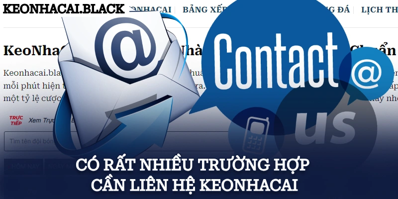 Có rất nhiều trường hợp cần liên hệ KeoNhaCai