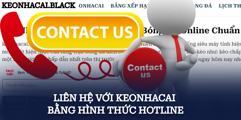 Liên hệ với KeoNhaCai bằng hình thức hotline